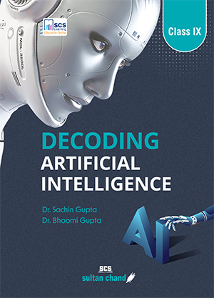 Decoding Artificial Intelligence: Textbook for CBSE Class 9 (2025 - 26 Session)