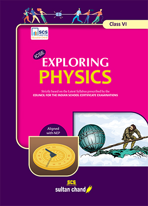 Exploring Physics: Textbook for ICSE Class 6 (2025-26 Session)