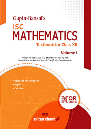 Gupta-Bansal's ISC Mathematics - A Textbook for ISC Class XII (Volume I)