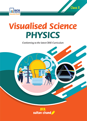 Visualised Science PHYSICS : Textbook for CBSE Class X