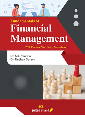 Fundamentals of Financial Management: Textbook for B.Com, B.Com.(Hons.), B.B.S., B.M.S., B.B.A.(FIA), M.Com., M.B.A. 