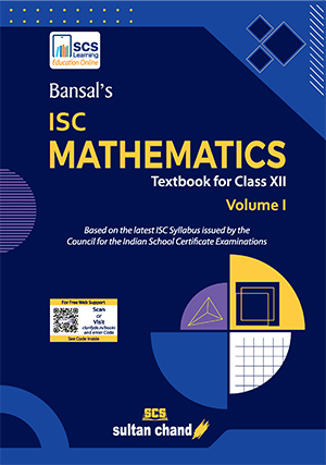 Bansal's ISC Mathematics - A Textbook for ISC Class XII (Volume I)